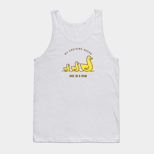 My Cruising Ducks Are In A Row Tank Top by TravelTeezShop